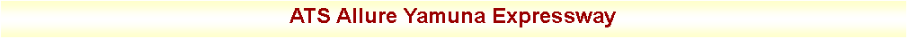 Text Box: ATS Allure Yamuna Expressway